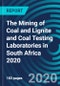 The Mining of Coal and Lignite and Coal Testing Laboratories in South Africa 2020 - Product Thumbnail Image