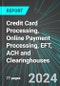 Credit Card Processing, Online Payment Processing, EFT, ACH and Clearinghouses (U.S.): Analytics, Extensive Financial Benchmarks, Metrics and Revenue Forecasts to 2030, NAIC 522320 - Product Thumbnail Image
