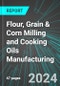 Flour, Grain & Corn Milling and Cooking Oils (Including Vegetable, Canola, Olive, Peanut & Soy) Manufacturing (U.S.): Analytics, Extensive Financial Benchmarks, Metrics and Revenue Forecasts to 2030, NAIC 311200 - Product Image