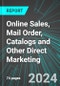Online Sales (B2C Ecommerce), Mail Order, Catalogs and Other Direct Marketing (U.S.): Analytics, Extensive Financial Benchmarks, Metrics and Revenue Forecasts to 2030, NAIC 454100 - Product Image