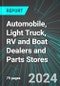 Automobile (Car), Light Truck, RV and Boat Dealers and Parts Stores (Broad-Based) (U.S.): Analytics, Extensive Financial Benchmarks, Metrics and Revenue Forecasts to 2030, NAIC 441000 - Product Image