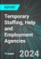 Temporary Staffing, Help and Employment Agencies (U.S.): Analytics, Extensive Financial Benchmarks, Metrics and Revenue Forecasts to 2030, NAIC 561320 - Product Image