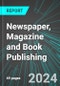 Newspaper, Magazine and Book Publishing (U.S.): Analytics, Extensive Financial Benchmarks, Metrics and Revenue Forecasts to 2030, NAIC 511100 - Product Image