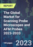 The Global Market for Scanning Probe Microscopes and AFM Probes 2023-2033- Product Image