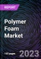 Polymer Foam Market By Type By End Users and By Geography - Global Driver, Restraints, Opportunities, Trends, and Forecast to 2028 - Product Image