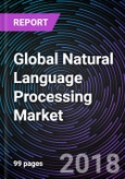 Global Natural Language Processing Market: Drivers, Restraints, Opportunities, Trends, and Forecasts to 2023- Product Image