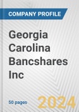 Georgia Carolina Bancshares Inc. Fundamental Company Report Including Financial, SWOT, Competitors and Industry Analysis- Product Image