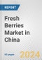Fresh Berries Market in China: Business Report 2024 - Product Thumbnail Image