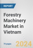 Forestry Machinery Market in Vietnam: Business Report 2024- Product Image