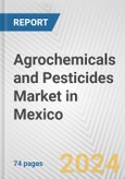 Agrochemicals and Pesticides Market in Mexico: Business Report 2024- Product Image