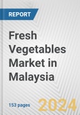Fresh Vegetables Market in Malaysia: Business Report 2024- Product Image