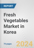 Fresh Vegetables Market in Korea: Business Report 2024- Product Image