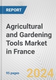 Agricultural and Gardening Tools Market in France: Business Report 2024- Product Image