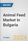 Animal Feed Market in Bulgaria: Business Report 2024- Product Image