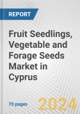 Fruit Seedlings, Vegetable and Forage Seeds Market in Cyprus: Business Report 2024- Product Image