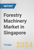 Forestry Machinery Market in Singapore: Business Report 2024- Product Image