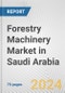 Forestry Machinery Market in Saudi Arabia: Business Report 2024 - Product Image