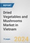 Dried Vegetables and Mushrooms Market in Vietnam: Business Report 2024 - Product Image