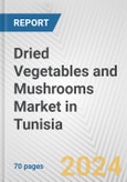 Dried Vegetables and Mushrooms Market in Tunisia: Business Report 2024- Product Image