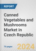 Canned Vegetables and Mushrooms Market in Czech Republic: Business Report 2024- Product Image