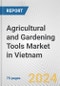Agricultural and Gardening Tools Market in Vietnam: Business Report 2024 - Product Image