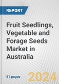 Fruit Seedlings, Vegetable and Forage Seeds Market in Australia: Business Report 2024- Product Image