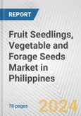 Fruit Seedlings, Vegetable and Forage Seeds Market in Philippines: Business Report 2024- Product Image
