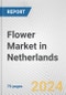 Flower Market in Netherlands: Business Report 2024 - Product Thumbnail Image