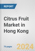 Citrus Fruit Market in Hong Kong: Business Report 2024- Product Image