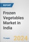 Frozen Vegetables Market in India: Business Report 2024 - Product Image