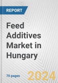 Feed Additives Market in Hungary: Business Report 2024- Product Image