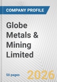 Globe Metals & Mining Limited Fundamental Company Report Including Financial, SWOT, Competitors and Industry Analysis- Product Image