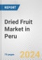 Dried Fruit Market in Peru: Business Report 2024 - Product Image