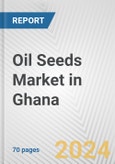Oil Seeds Market in Ghana: Business Report 2024- Product Image