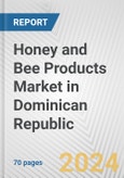 Honey and Bee Products Market in Dominican Republic: Business Report 2024- Product Image