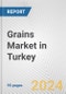 Grains Market in Turkey: Business Report 2024 - Product Image