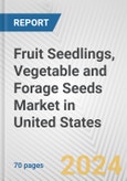 Fruit Seedlings, Vegetable and Forage Seeds Market in United States: Business Report 2024- Product Image