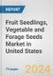 Fruit Seedlings, Vegetable and Forage Seeds Market in United States: Business Report 2024 - Product Image