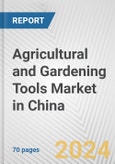 Agricultural and Gardening Tools Market in China: Business Report 2024- Product Image