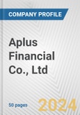 Aplus Financial Co., Ltd. Fundamental Company Report Including Financial, SWOT, Competitors and Industry Analysis- Product Image