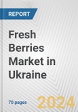 Fresh Berries Market in Ukraine: Business Report 2024- Product Image