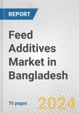 Feed Additives Market in Bangladesh: Business Report 2024- Product Image
