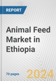 Animal Feed Market in Ethiopia: Business Report 2024- Product Image
