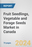 Fruit Seedlings, Vegetable and Forage Seeds Market in Canada: Business Report 2024- Product Image