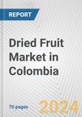Dried Fruit Market in Colombia: Business Report 2024- Product Image
