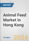 Animal Feed Market in Hong Kong: Business Report 2024- Product Image