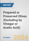 Prepared or Preserved Olives (Excluding by Vinegar or Acetic Acid): European Union Market Outlook 2023-2027- Product Image