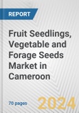 Fruit Seedlings, Vegetable and Forage Seeds Market in Cameroon: Business Report 2024- Product Image