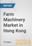 Farm Machinery Market in Hong Kong: Business Report 2024- Product Image