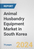 Animal Husbandry Equipment Market in South Korea: Business Report 2024- Product Image